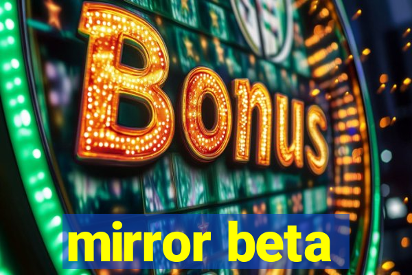 mirror beta