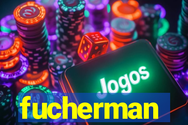 fucherman