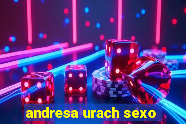 andresa urach sexo