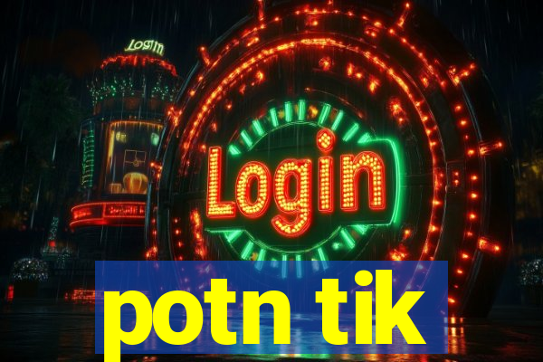 potn tik