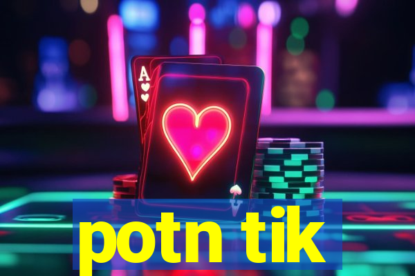 potn tik