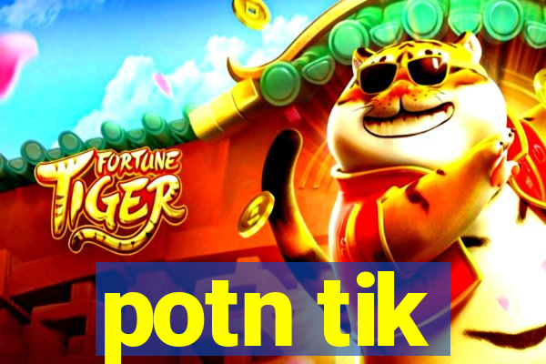 potn tik