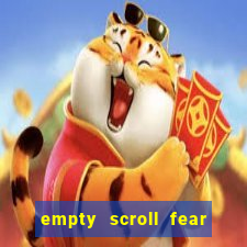 empty scroll fear and hunger best use