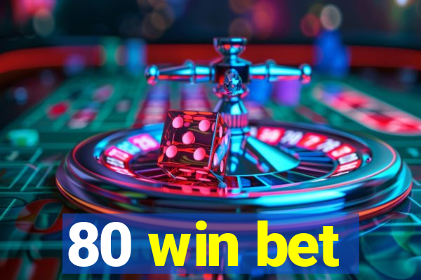 80 win bet