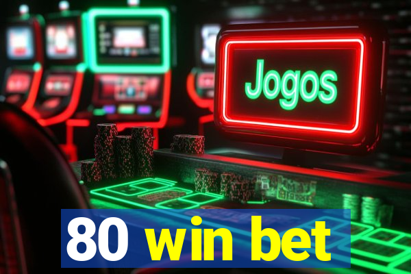 80 win bet