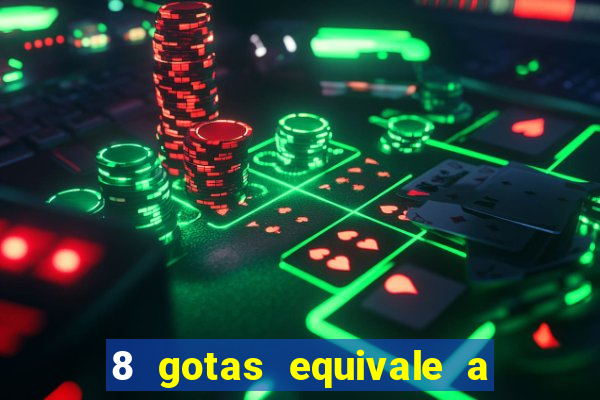 8 gotas equivale a quantos ml