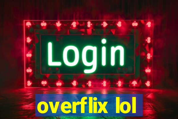 overflix lol