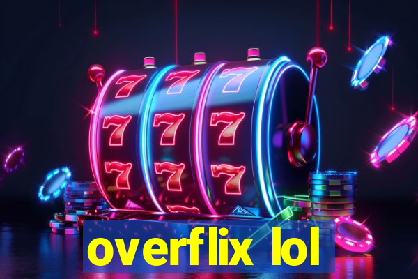 overflix lol