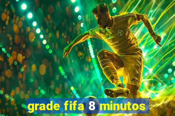 grade fifa 8 minutos