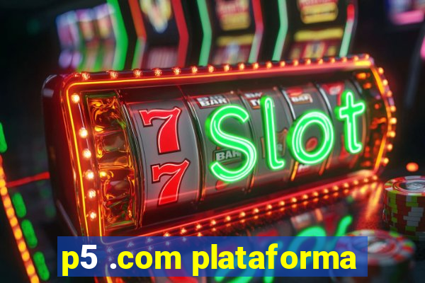 p5 .com plataforma