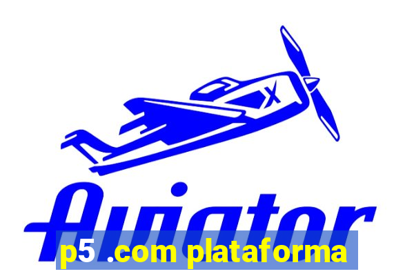 p5 .com plataforma