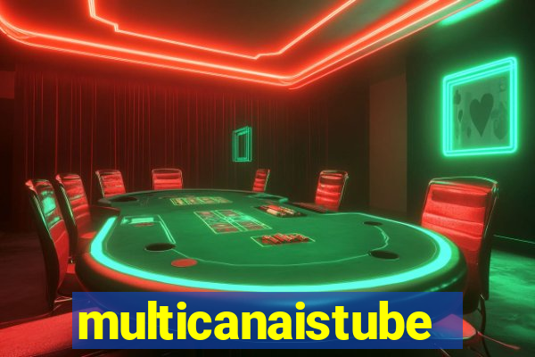 multicanaistube