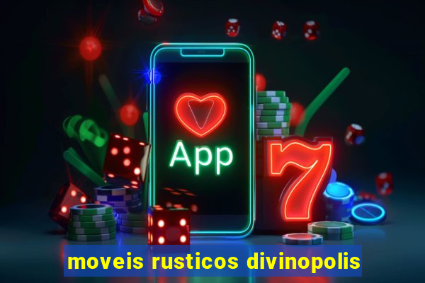 moveis rusticos divinopolis