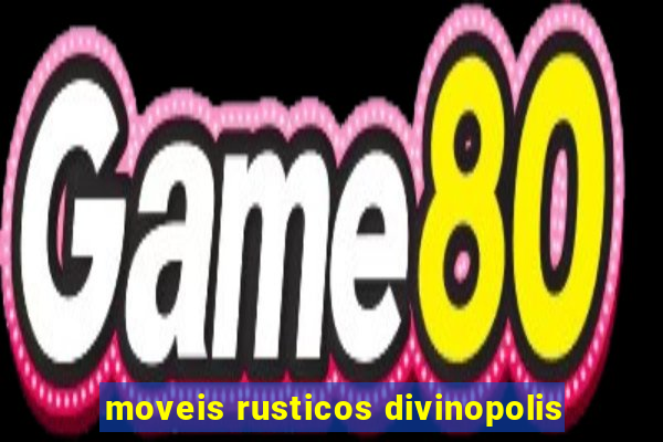 moveis rusticos divinopolis