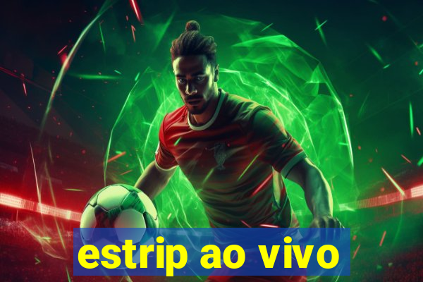 estrip ao vivo