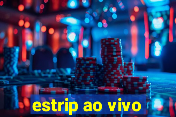 estrip ao vivo