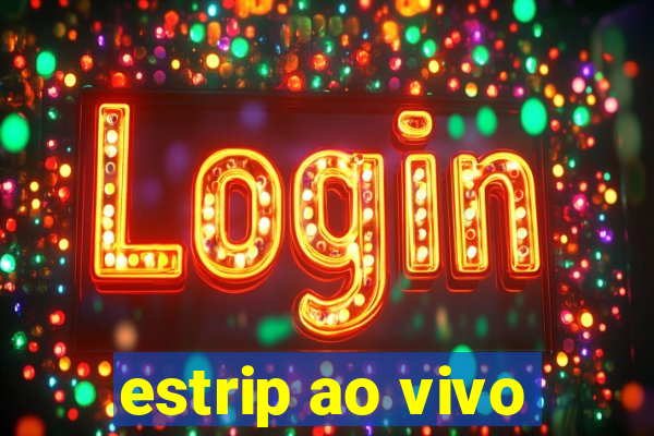 estrip ao vivo