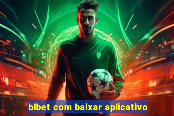 blbet com baixar aplicativo