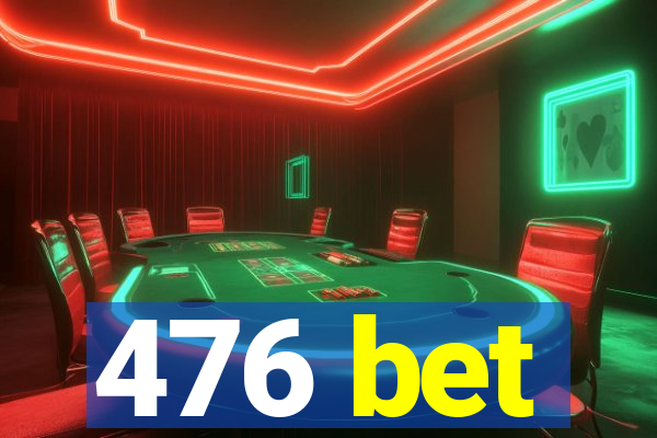 476 bet