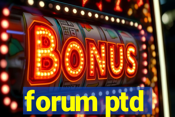 forum ptd