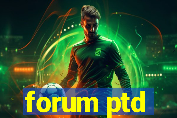 forum ptd