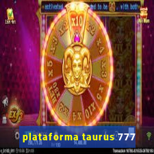 plataforma taurus 777