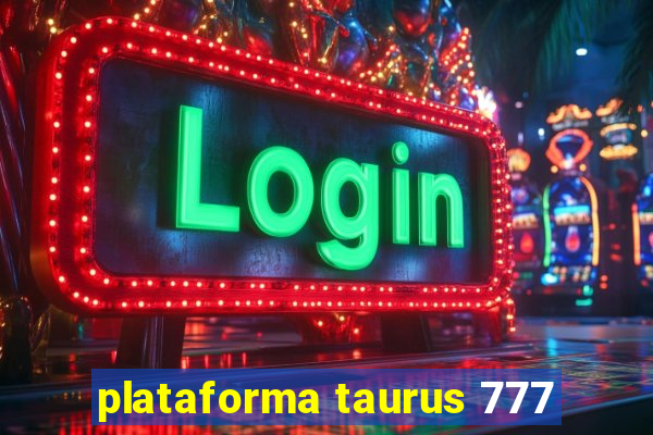 plataforma taurus 777