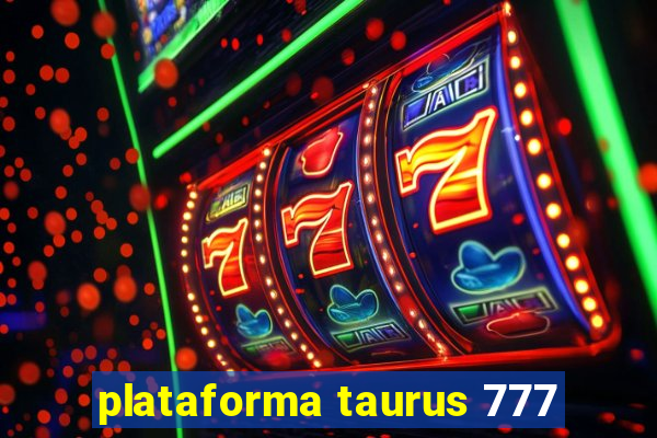 plataforma taurus 777