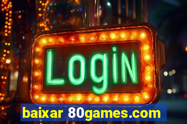 baixar 80games.com