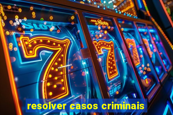 resolver casos criminais