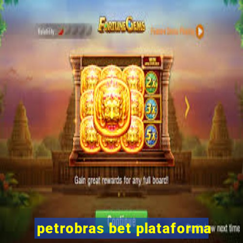 petrobras bet plataforma