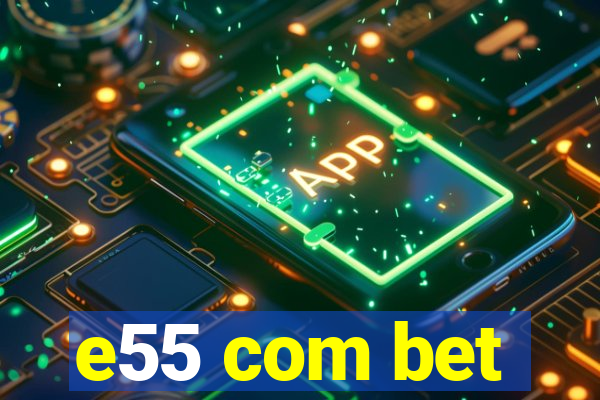 e55 com bet