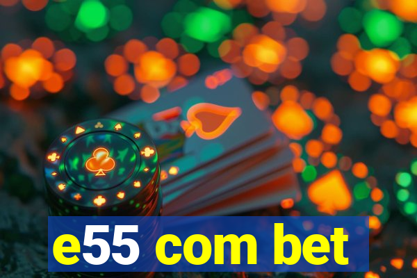 e55 com bet