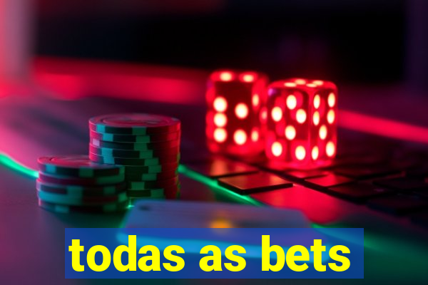 todas as bets