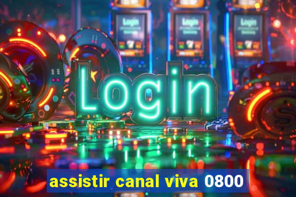 assistir canal viva 0800