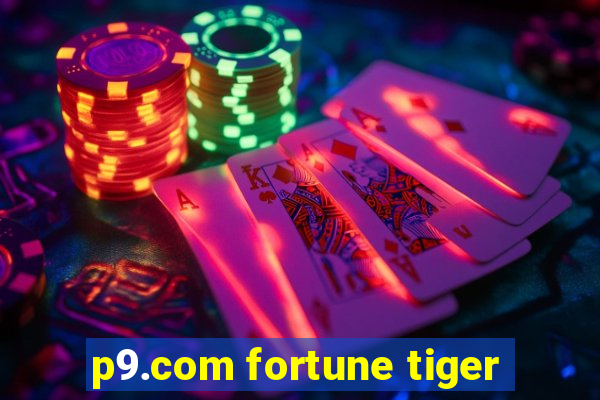 p9.com fortune tiger