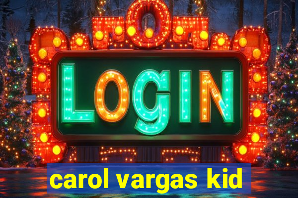 carol vargas kid