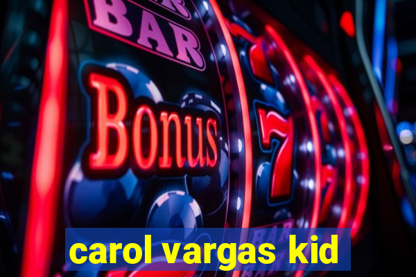 carol vargas kid