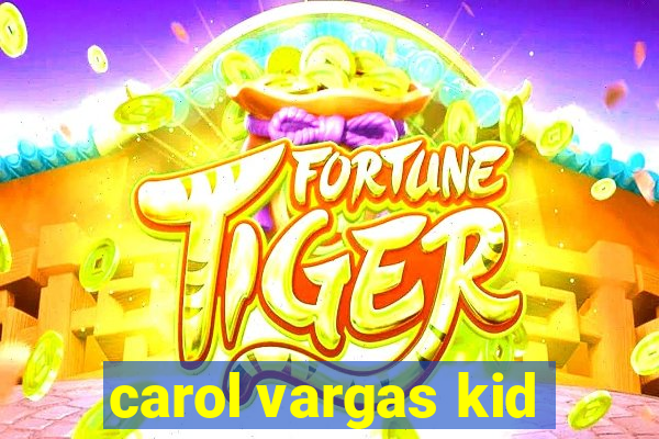 carol vargas kid