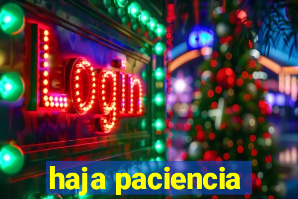 haja paciencia