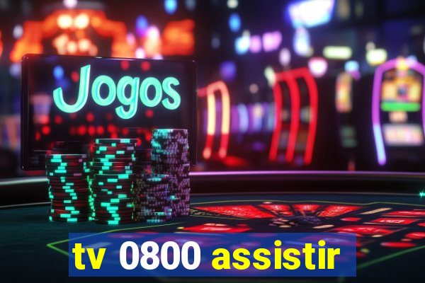 tv 0800 assistir