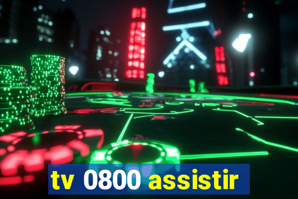 tv 0800 assistir