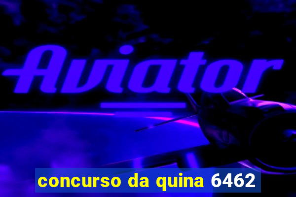 concurso da quina 6462