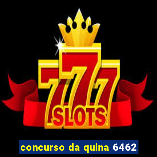 concurso da quina 6462