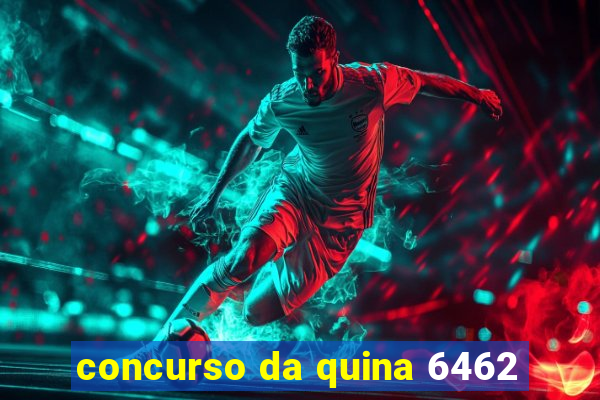 concurso da quina 6462