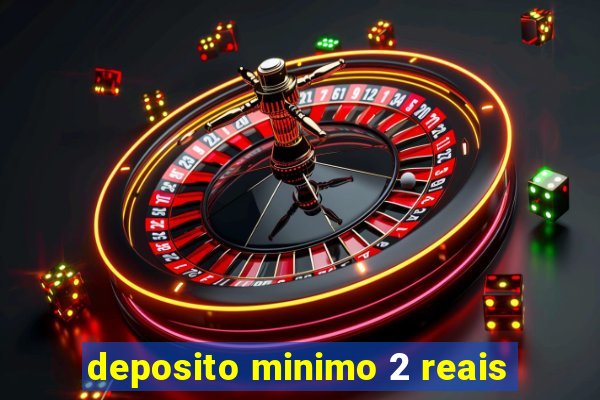 deposito minimo 2 reais