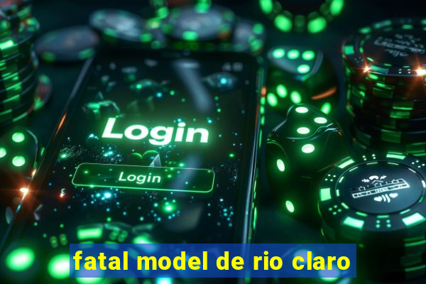 fatal model de rio claro