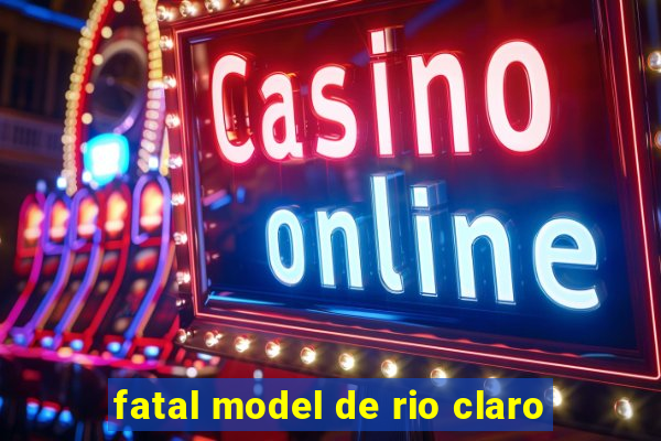 fatal model de rio claro