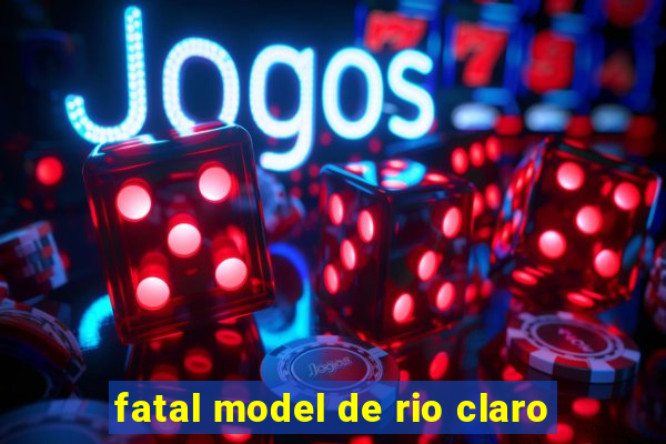 fatal model de rio claro