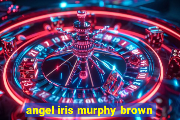 angel iris murphy brown